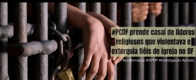 PCDF deflagra Operação Jeremias 23 e prende pastor e cúmplice por abusos sexuais e extorsão