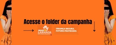Maio Laranja reforça ações de prevenção e enfrentamento à violência sexual contra crianças e adolescentes
